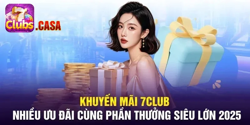 Tổng hợp các chương trình khuyến mãi 7Club đặc sắc